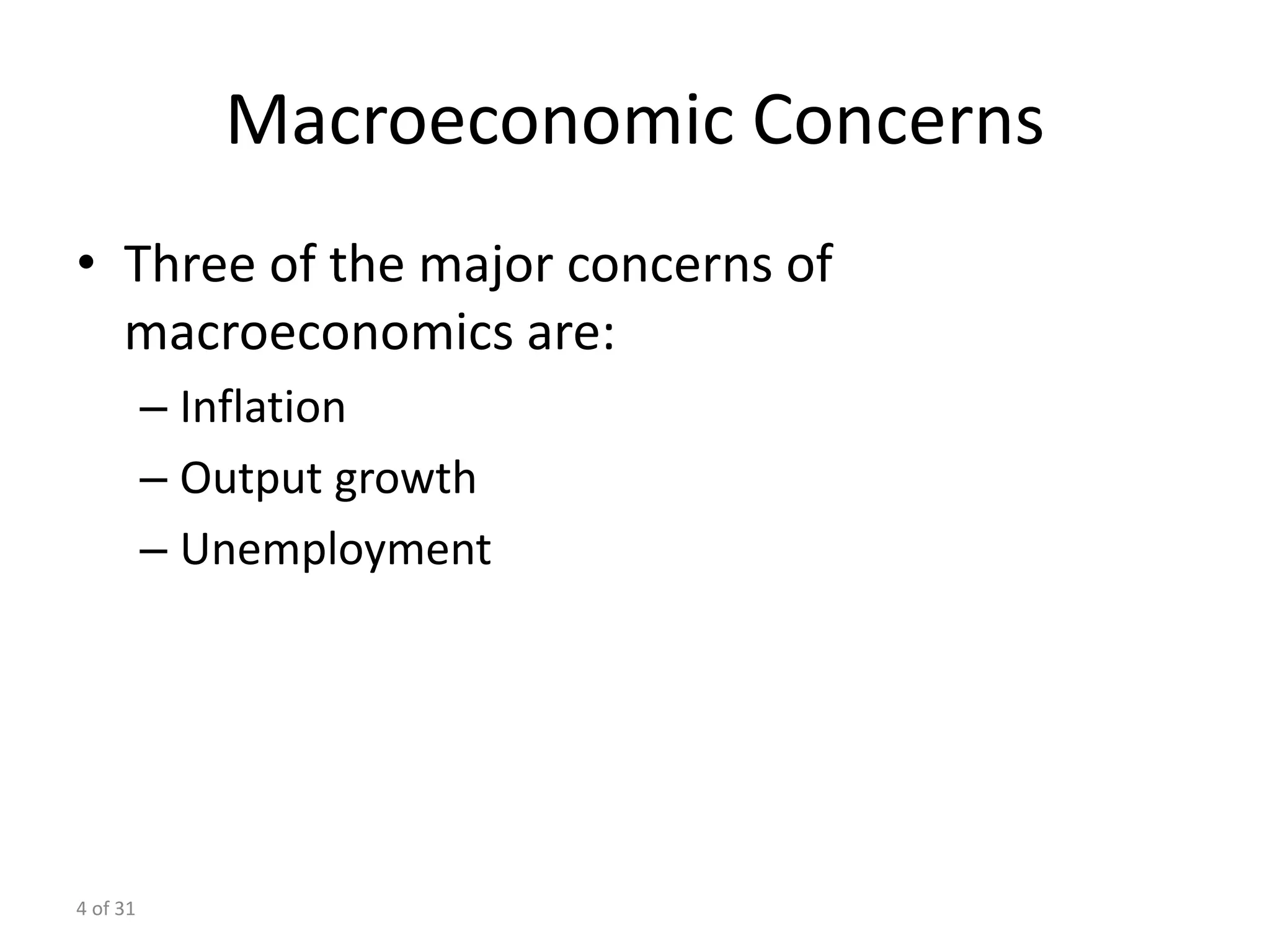 4 of 31
Macroeconomic Concerns
• Three of the major concerns of
macroeconomics are:
– Inflation
– Output growth
– Unemployment
 