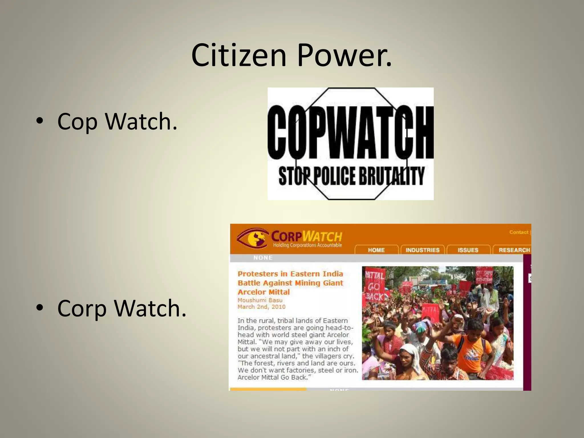 Citizen Power. 
• Cop Watch. 
• Corp Watch. 
 