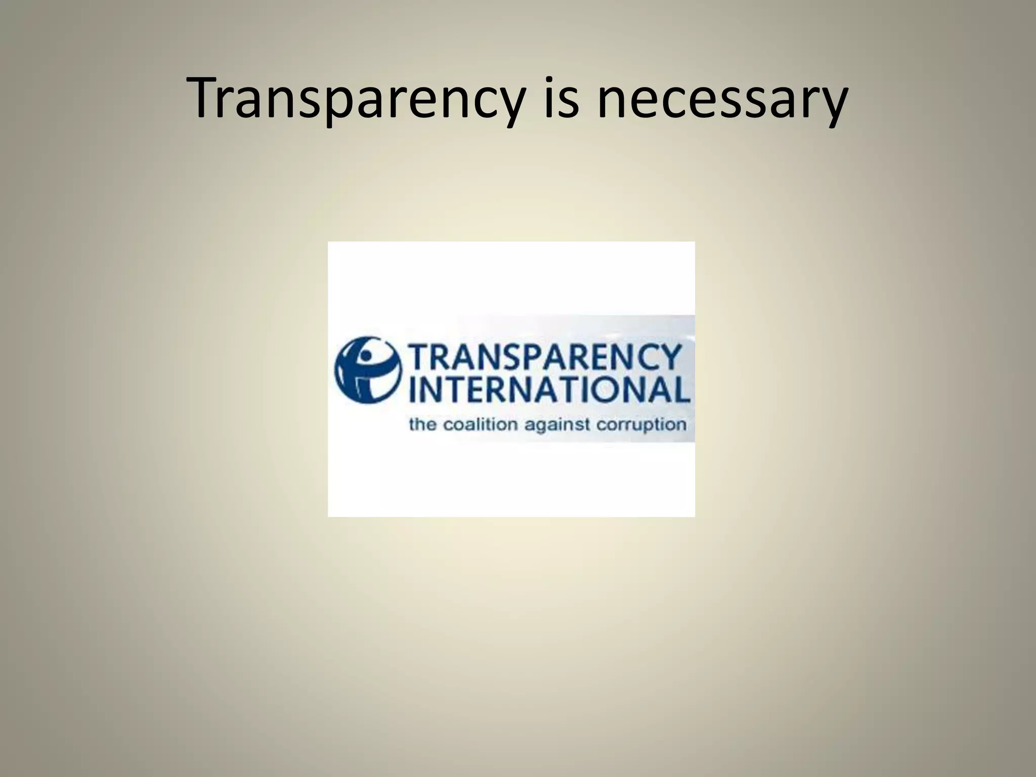 Transparency is necessary 
 