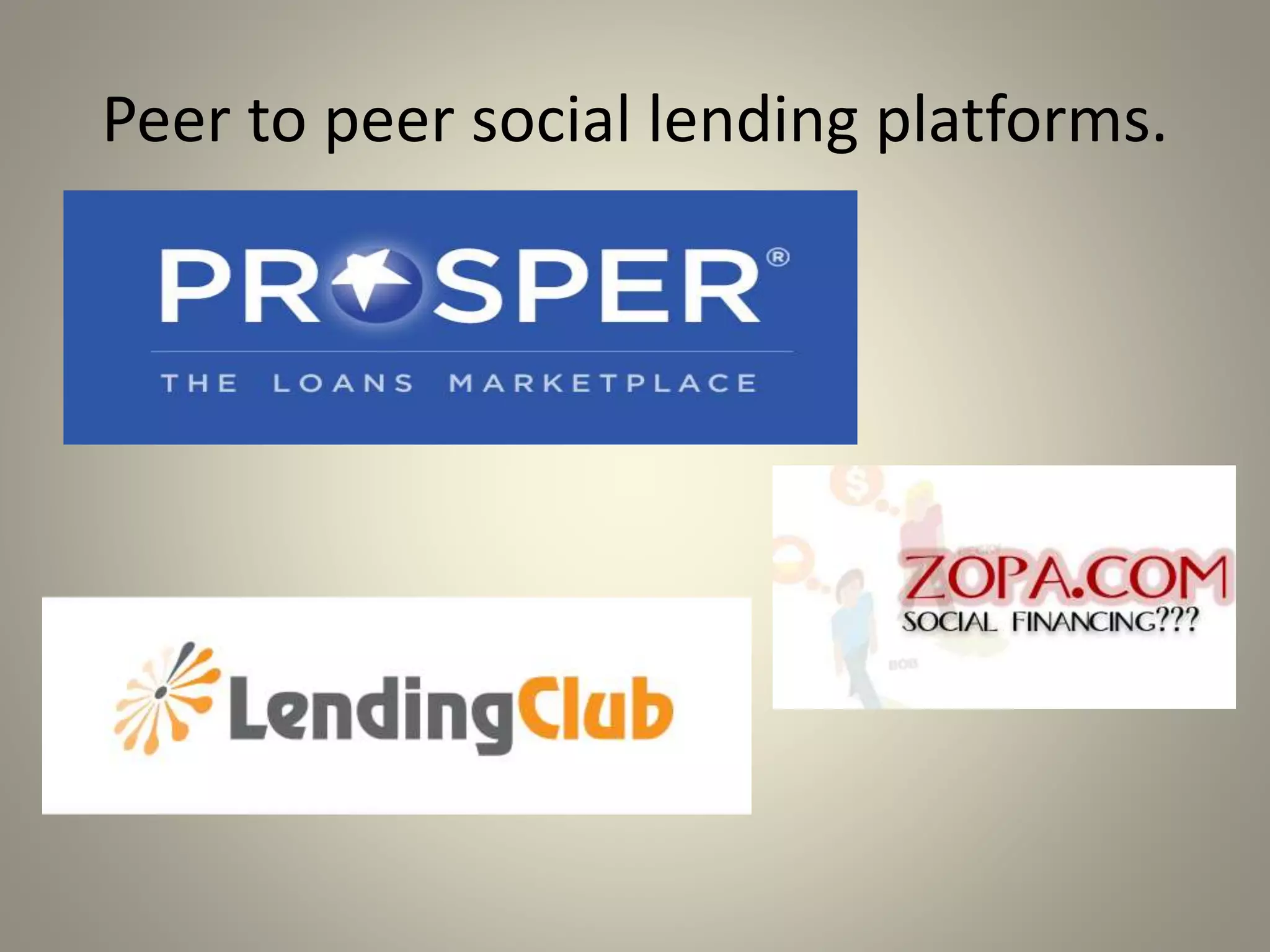 Peer to peer social lending platforms. 
 