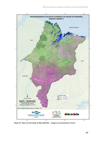 Macrozoneamento Ecológico-Econômico do Estado do Maranhão
88
Figura 57. Plano de Informação do MacroZEE-MA – Imagens de sensoriamento remoto.
 