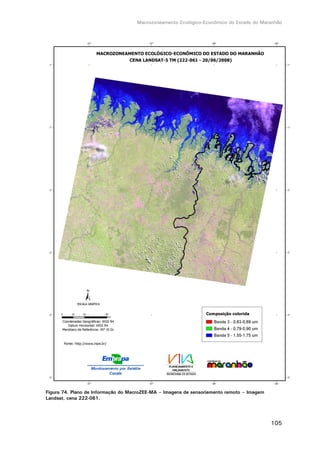 Macrozoneamento Ecológico-Econômico do Estado do Maranhão
105
Figura 74. Plano de Informação do MacroZEE-MA – Imagens de sensoriamento remoto – Imagem
Landsat, cena 222-061.
 