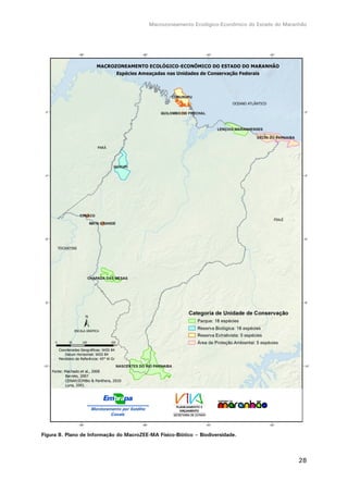Macrozoneamento Ecológico-Econômico do Estado do Maranhão
28
Figura 8. Plano de Informação do MacroZEE-MA Físico-Biótico – Biodiversidade.
 
