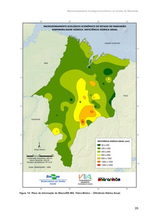 Macrozoneamento Ecológico-Econômico do Estado do Maranhão
35
Figura 14. Plano de Informação do MacroZEE-MA Físico-Biótico – Dificiência Hídrica Anual.
 