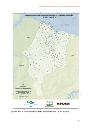 Macrozoneamento Ecológico-Econômico do Estado do Maranhão
73
Figura 47. Plano de Informação do MacroZEE-MA Jurídico-institucional – Divisão municipal.
 