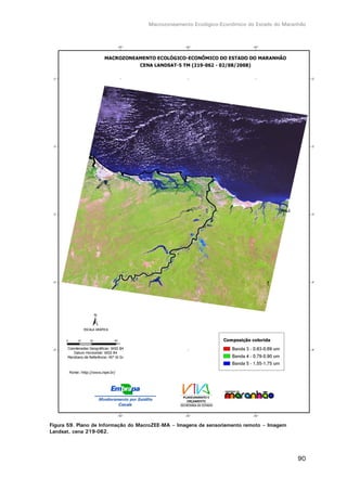 Macrozoneamento Ecológico-Econômico do Estado do Maranhão
90
Figura 59. Plano de Informação do MacroZEE-MA – Imagens de sensoriamento remoto – Imagem
Landsat, cena 219-062.
 