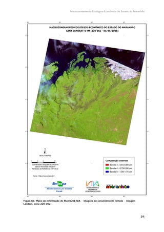 Macrozoneamento Ecológico-Econômico do Estado do Maranhão
94
Figura 63. Plano de Informação do MacroZEE-MA – Imagens de sensoriamento remoto – Imagem
Landsat, cena 220-062.
 