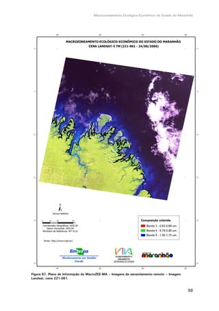 Macrozoneamento Ecológico-Econômico do Estado do Maranhão
98
Figura 67. Plano de Informação do MacroZEE-MA – Imagens de sensoriamento remoto – Imagem
Landsat, cena 221-061.
 