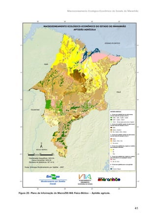 Macrozoneamento Ecológico-Econômico do Estado do Maranhão
41
Figura 20. Plano de Informação do MacroZEE-MA Físico-Biótico – Aptidão agrícola.
 