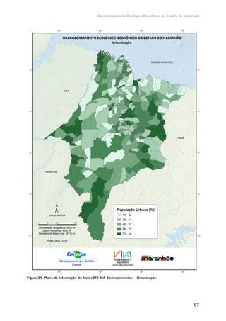 Macrozoneamento Ecológico-Econômico do Estado do Maranhão
57
Figura 34. Plano de Informação do MacroZEE-MA Socioeconômico – Urbanização.
 
