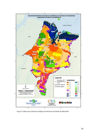18
Figura 9. Mapa das subzonas ecológico-econômicas do Estado do Maranhão.
 