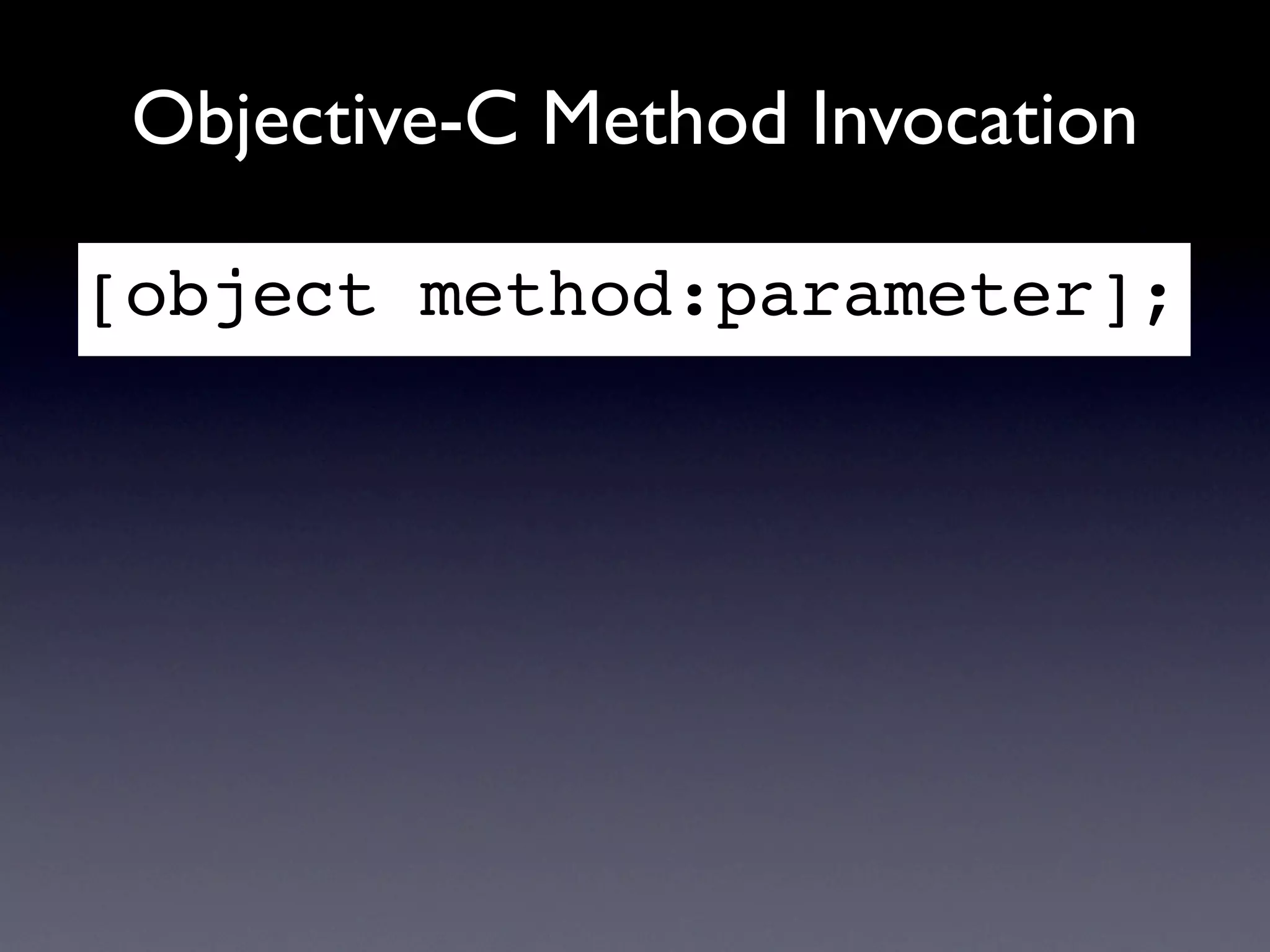 Objective-C Method Invocation

[object method:parameter];
 