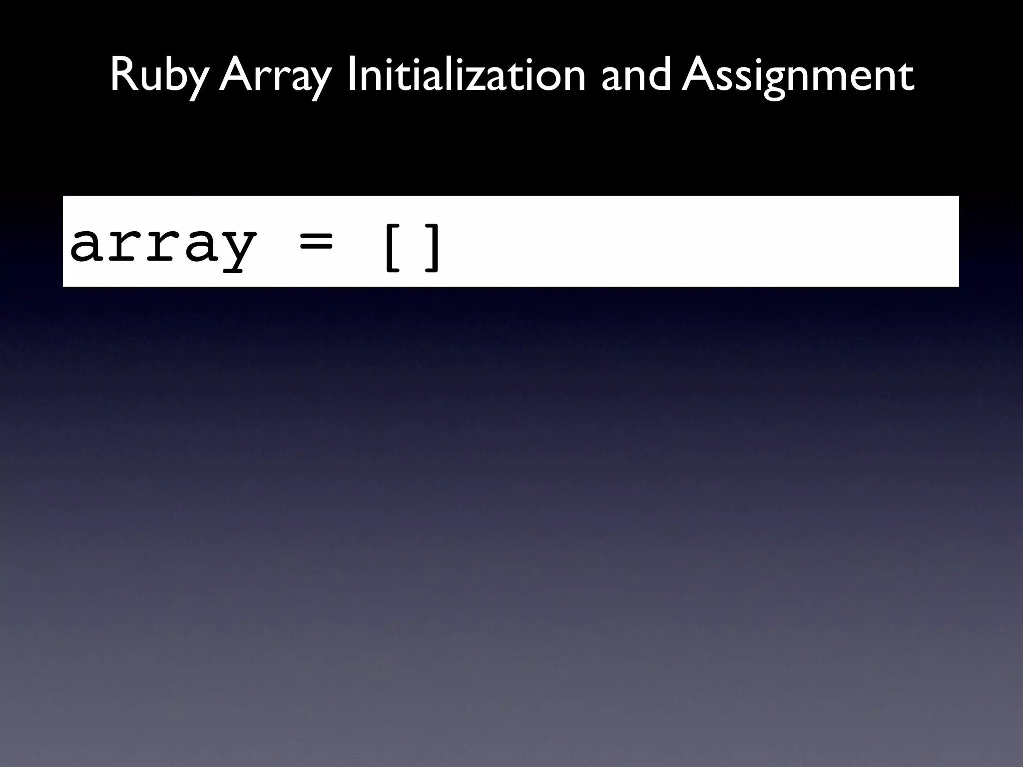 Ruby Array Initialization and Assignment


array = []
 