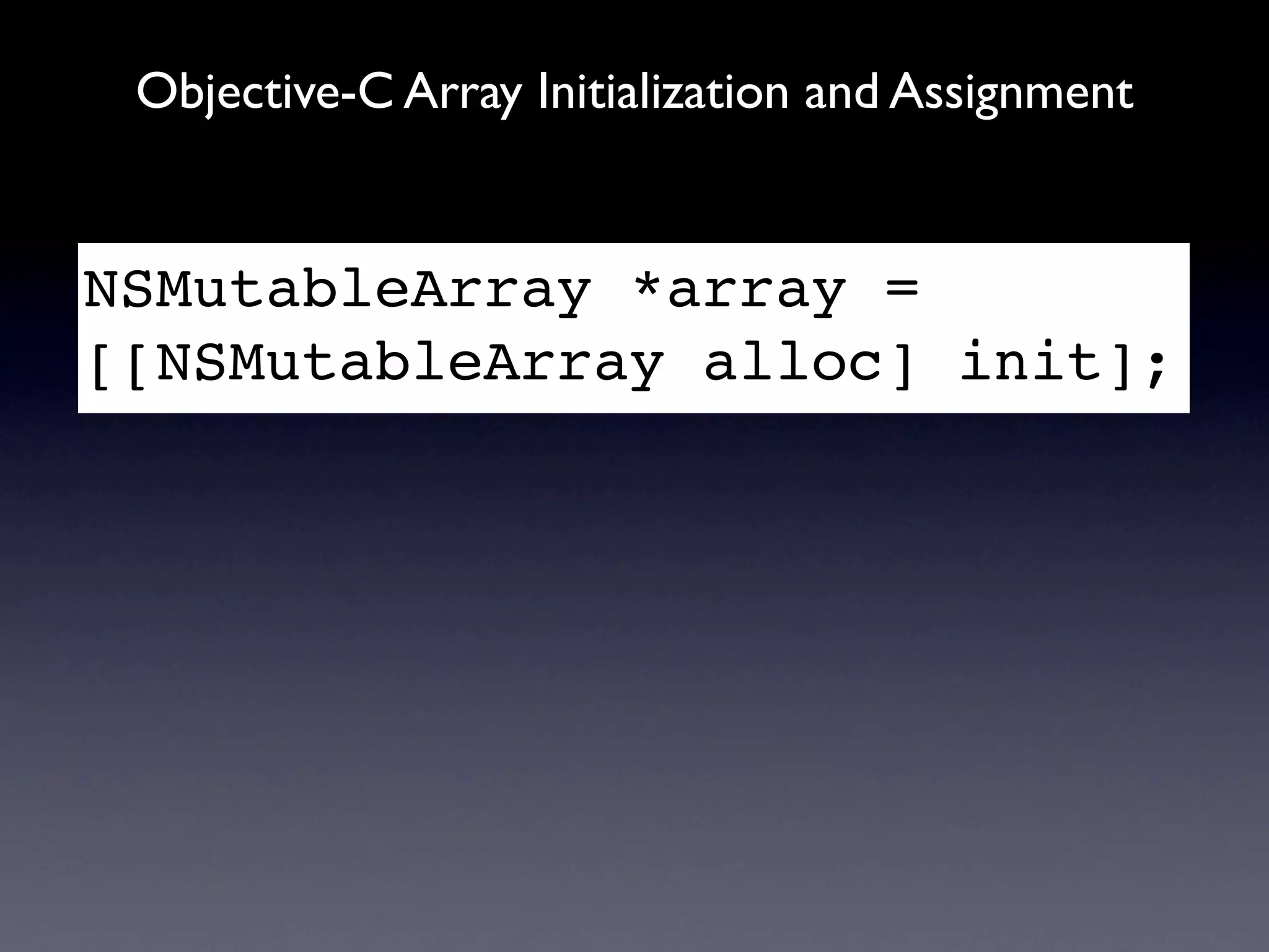 Objective-C Array Initialization and Assignment


NSMutableArray *array =
[[NSMutableArray alloc] init];
 