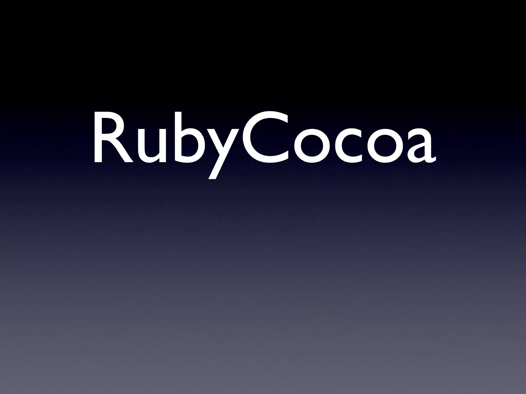 RubyCocoa
 