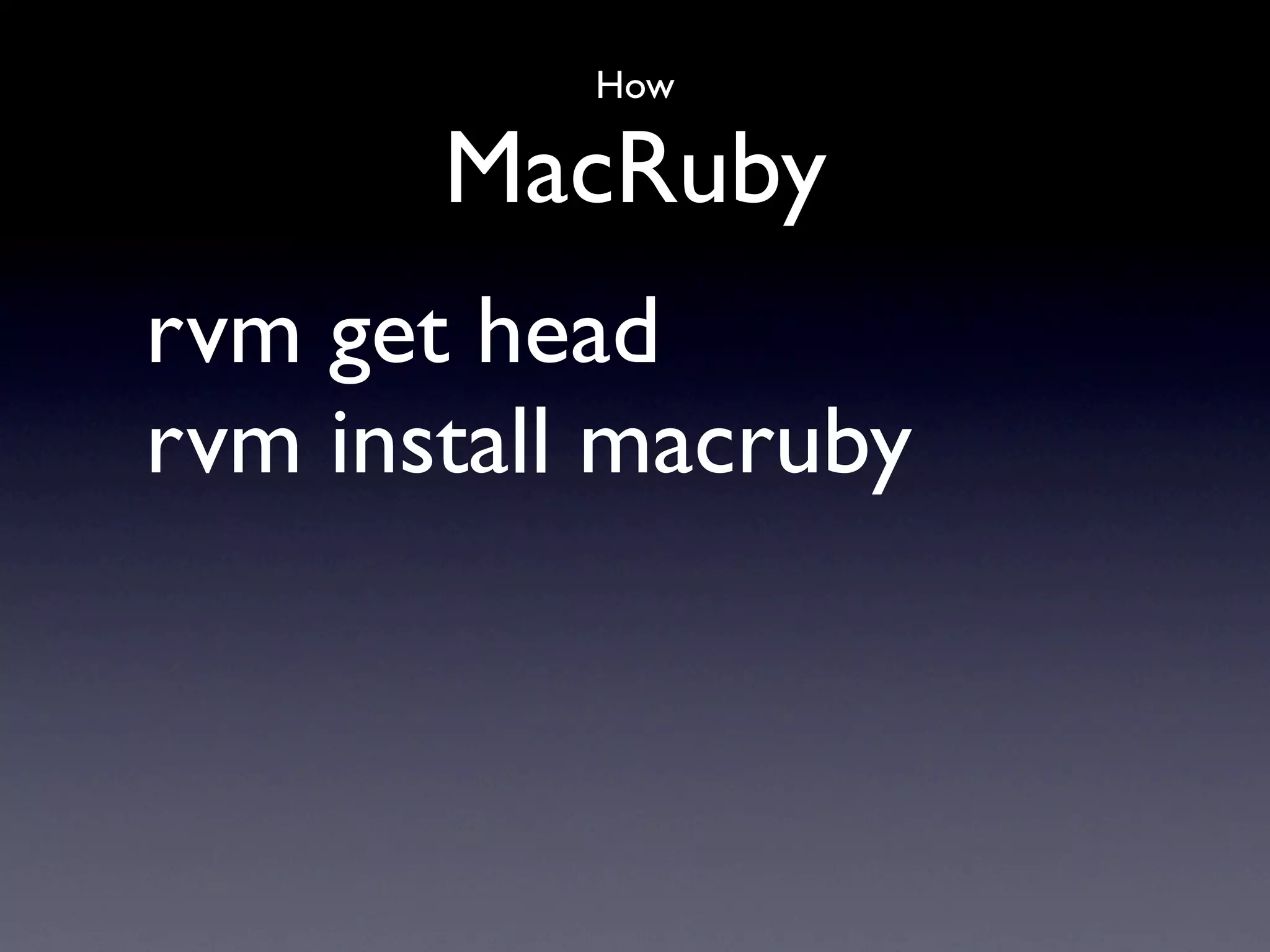 How

       MacRuby
rvm get head
rvm install macruby
 