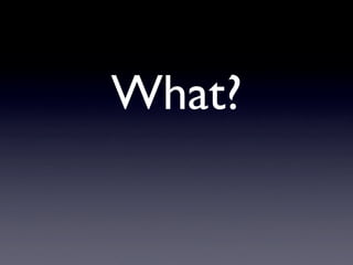 What?
 