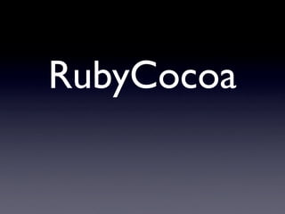 RubyCocoa
 