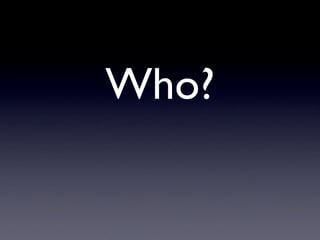 Who?
 