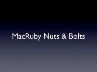 MacRuby Nuts & Bolts
 