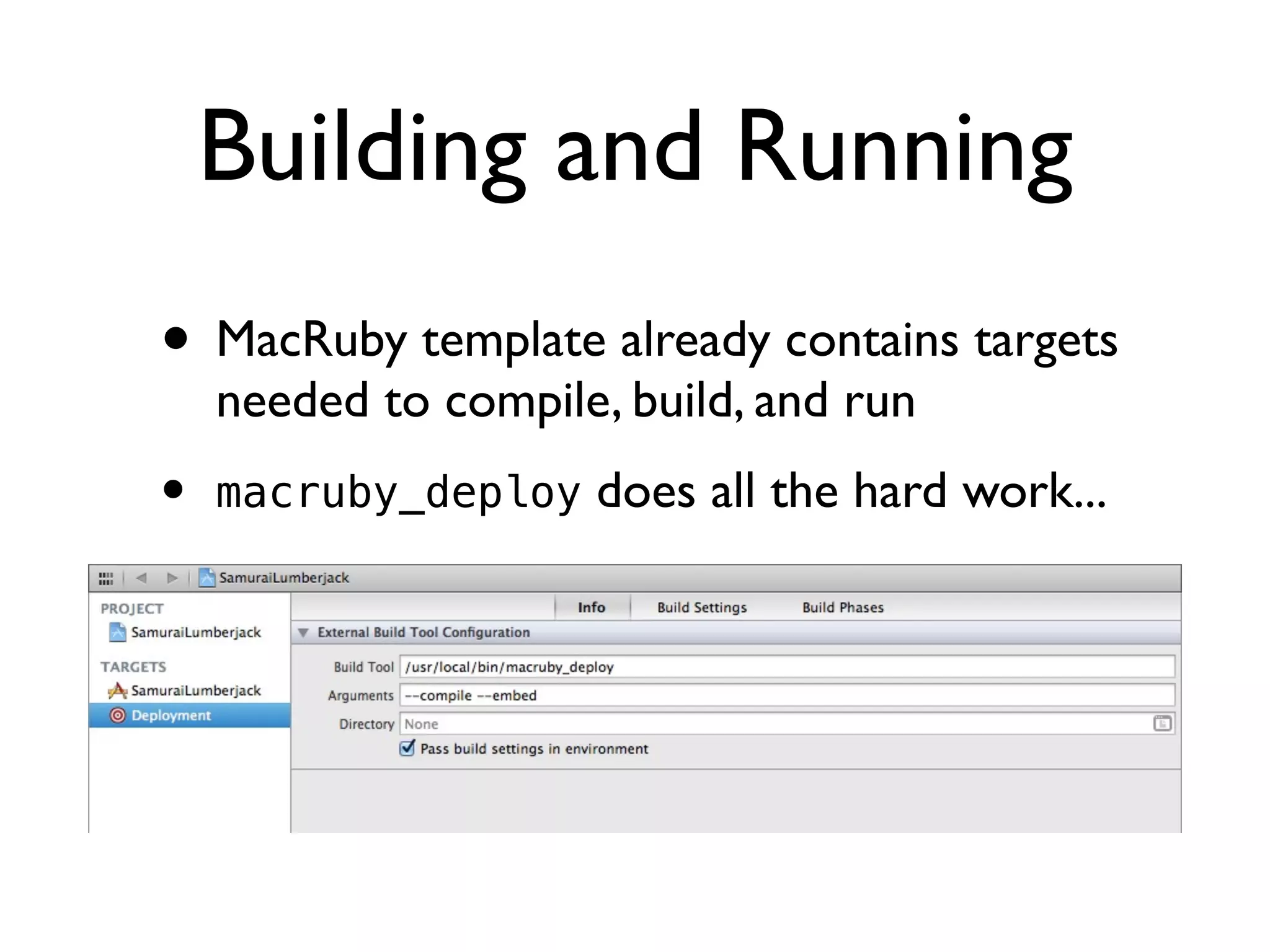 Building and Running
• MacRuby template already contains targets
    needed to compile, build, and run
•   macruby_deploy does all the hard work...
 