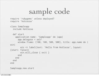 sample code
          require 'rubygems' unless deployed?
          require 'hotcocoa'

          class Sampleapp
        ...