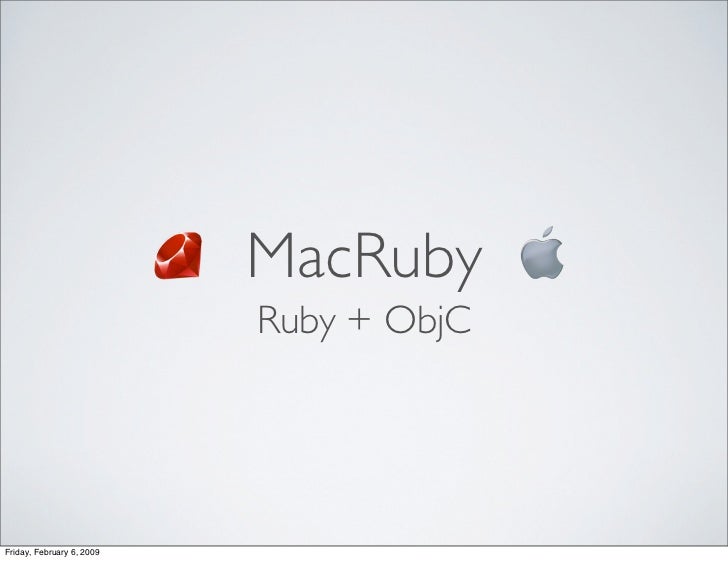 MacRuby
                           Ruby + ObjC




Friday, February 6, 2009
 