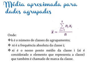 Média aproximada para
dados agrupados



 