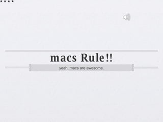 macs Rule!! ,[object Object]