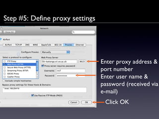 Step #5: Define proxy settings Enter proxy address & port number Enter user name & password (received via e-mail) Click OK 