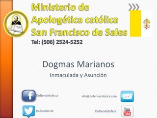 Dogmas Marianos
Inmaculada y Asunción
Defiendetufe.cr info@defensacatolica.com
Defiendetufe Defiendetufecr
 
