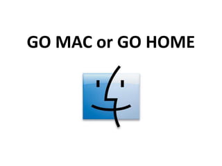 GO MAC or GO HOME 