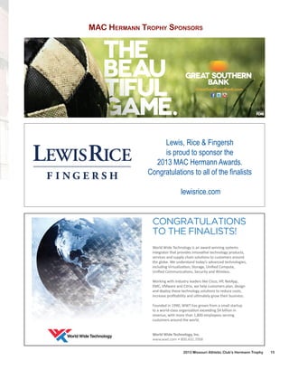 MAC HERMANN TROPHY SPONSORS

Lewis, Rice & Fingersh
is proud to sponsor the
2013 MAC Hermann Awards.
Congratulations to all of the ﬁnalists
lewisrice.com

2013 Missouri Athletic Club’s Hermann Trophy

15

 