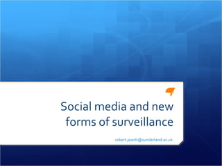 Social media and new forms of surveillance [email_address]   
