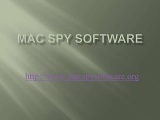 Mac spy software http://www.macspysoftware.org 