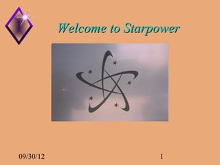 Welcome to Starpower




09/30/12                   1
 