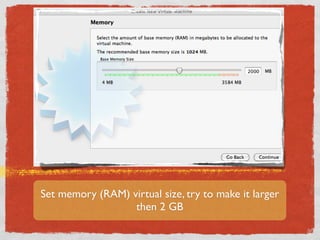 Set memory (RAM) virtual size, try to make it larger
                  then 2 GB
 