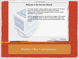 Machine > Run > and continue ..
 