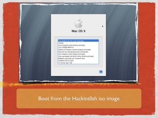 Boot from the Hackint0sh iso image
 