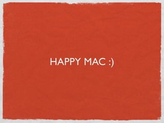 HAPPY MAC :)
 