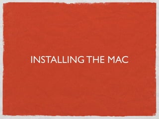 INSTALLING THE MAC
 