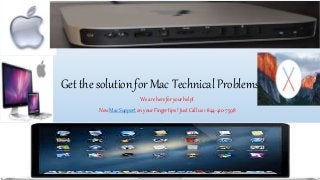 Get the solution for Mac Technical Problems
We are here for your help!
Now Mac Support on your Finger tips ! Just Call us 1-844-410-7598
 