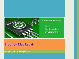 Diagnostics are always FREE!
Brooklyn Mac Repair
 