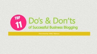 Do’s & Don’ts
of Successful Business Blogging
Presented by MACs Women
 
