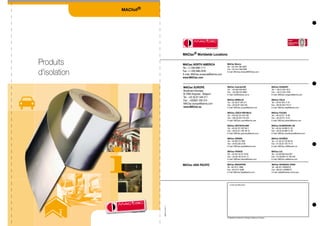 MACfoil®




                                          MACtac® Worldwide Locations

Produits                                  MACtac NORTH AMERICA
                                          Tel.: +1-330-688-1111
                                                                              MACtac Mexico
                                                                              Tel.: +52-444-799-0303


d'isolation
                                                                              Fax: +52-444-799-0309
                                          Fax: +1-330-688-2540                E-mail: MACtac.mexico@MACtac.com
                                          E-mail: MACtac.americas@bemis.com
                                          www.MACtac.com


                                          MACtac EUROPE                       MACtac Australia/NZ                                   MACtac HUNGARY
                                                                              Tel. : +64 (0)9 920 6057                              Tel.: + 36-(1)-225 1814
                                          Boulevard Kennedy                   Fax : +64 (0)9 523 6863                               Fax: + 36-(1)-225 3793
                                          B-7060 Soignies - Belgium           E-mail: info@mactac.co.nz                             E-mail: MACtac.hungary@bemis.com
                                          Tel : +32 (0) 67-346 211
                                          Fax : +32(0)67-330 574              MACtac BENELUX                                        MACtac ITALIA
                                                                              Tel.: +32 (0) 67-346 211                              Tel.: +39 02-353 71 81
                                          MACtac.europe@bemis.com             Fax: +32 (0) 67-346 346                               Fax: +39 02-353 718 41
                                          www.MACtac.eu                       E-mail: MACtac.europe@bemis.com                       E-mail: MACtac.italy@bemis.com

                                                                              MACtac CZECH REPUBLIC                                 MACtac POLSKA
                                                                              Tel.: +420 (0) 224 240 700                            Tel.: +48 22/721 75 80
                                                                              Fax: +420 (0) 224 210 354                             Fax: +48 22/721 75 81
                                                                              E-mail: MACtac.czech@bemis.com                        E-mail: MACtac.poland@bemis.com

                                                                              MACtac DEUTSCHLAND                                    MACtac SCANDINAVIA AB
                                                                              Tel.: +49 (0) 221-597 89 0                            Tel.: +46 (0) 40-680 31 30
                                                                              Fax: +49 (0) 221-597 89 10                            Fax: +46 (0) 40-680 31 39
                                                                              E-mail: MACtac.germany@bemis.com                      E-mail: MACtac.scandinavia@bemis.com

                                                                              MACtac ESPAÑA                                         MACtac SCHWEIZ
                                                                              Tel.: +34.90.215 7994                                 Tel.: +41 (0) 52-720 80 00
                                                                              Fax: +34.93.335 0100                                  Fax: +41 (0) 52-720 70 14
                                                                              E-mail: MACtac.spain@bemis.com                        E-mail: MACtac.ch@bluewin.ch

                                                                              MACtac FRANCE                                         MACtac U.K.
                                                                              Tel.: +33 (0)1 64 54 78 00                            Tel.: +44 (0)1604-644 697
                                                                              Fax: +33 (0)1 69 34 54 15                             Fax: +44 (0)1604-75 790 495
                                                                              E-mail: MACtac.france@bemis.com                       E-mail: MACtac.uk@bemis.com

                                          MACtac ASIA PACIFIC                 MACtac SINGAPORE                                      MACtac SHANGHAI CHINA
                                                                              Tel: +65-6741 3088                                    Tel. +86-021-50589370
                                                                              Fax: +65-6741 5088                                    Fax :+86-021-50589375
                                                                              E-mail: MACtac.Asia@bemis.com                         E-mail: sales@mactac-china.com




                                                                                VOTRE DISTRIBUTEUR
                         2835 FL-04.11.




                                                                              ® Registered Trademark of Morgan Adhesives Company.
 