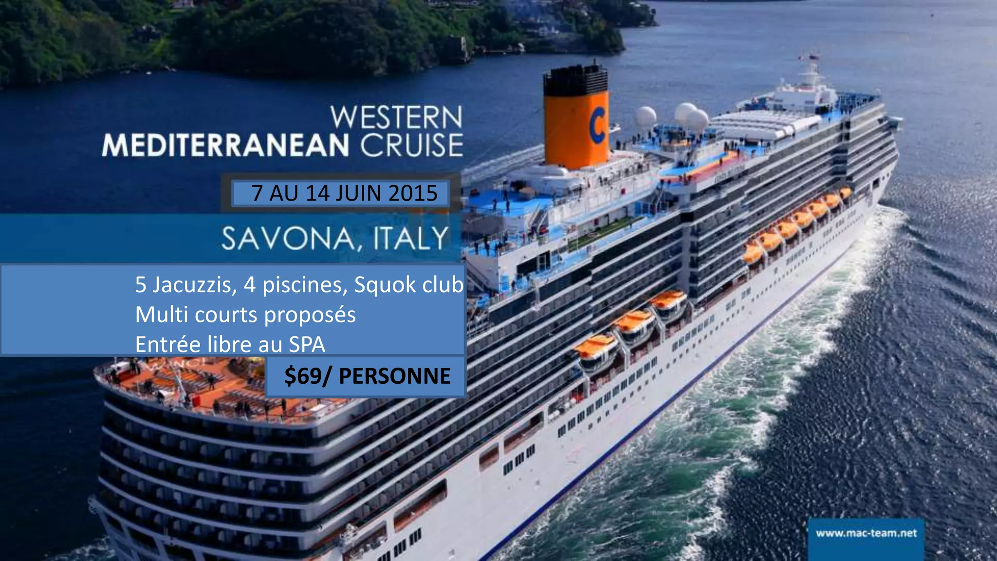 7 AU 14 JUIN 2015
5 Jacuzzis, 4 piscines, Squok club
Multi courts proposés
Entrée libre au SPA
$69/ PERSONNE
 