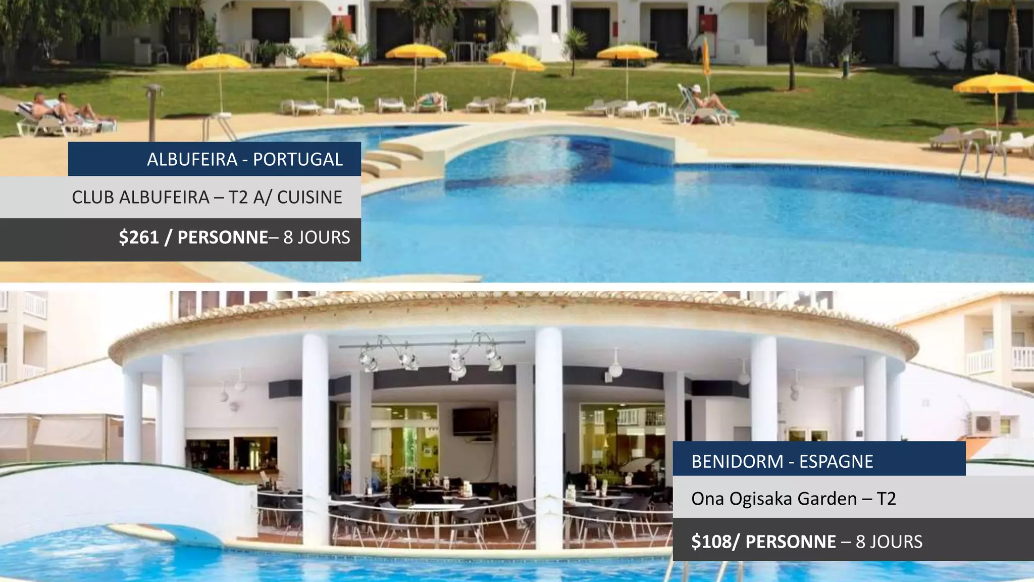 BENIDORM - ESPAGNE
Ona Ogisaka Garden – T2
$108/ PERSONNE – 8 JOURS
ALBUFEIRA - PORTUGAL
CLUB ALBUFEIRA – T2 A/ CUISINE
$261 / PERSONNE– 8 JOURS
 