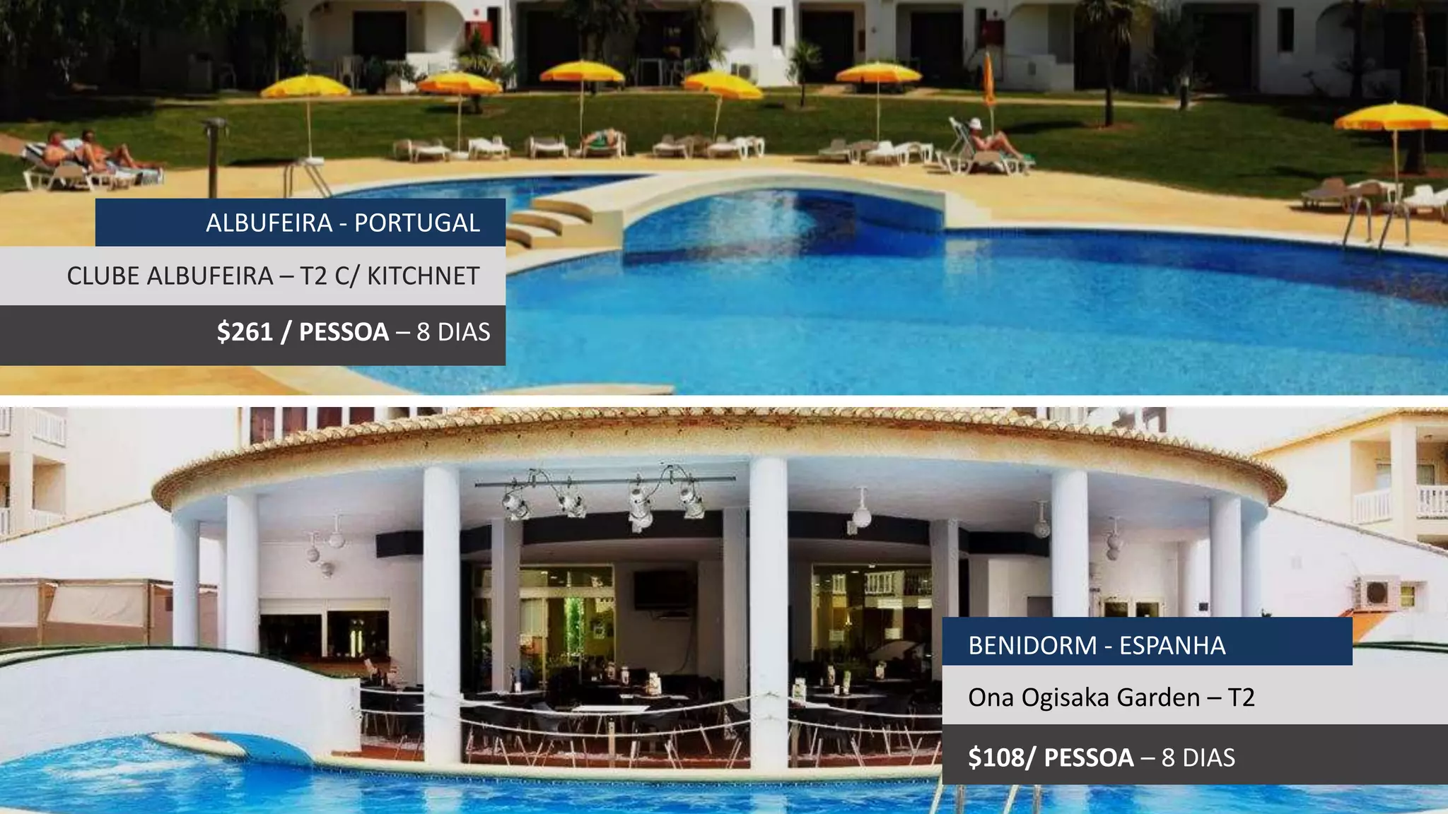 BENIDORM - ESPANHA
Ona Ogisaka Garden – T2
$108/ PESSOA – 8 DIAS
ALBUFEIRA - PORTUGAL
CLUBE ALBUFEIRA – T2 C/ KITCHNET
$261 / PESSOA – 8 DIAS
 