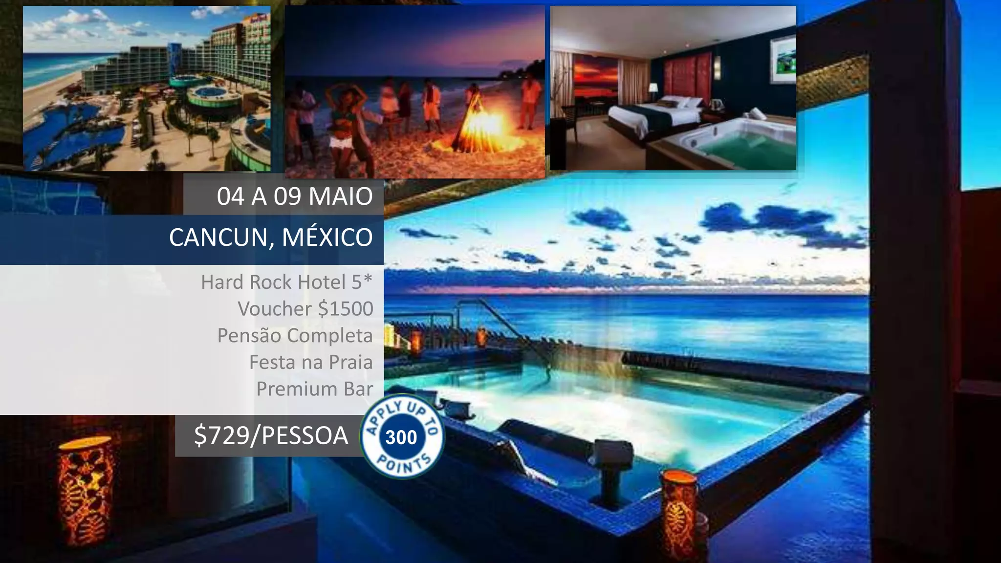 300$729/PESSOA
04 A 09 MAIO
CANCUN, MÉXICO
Hard Rock Hotel 5*
Voucher $1500
Pensão Completa
Festa na Praia
Premium Bar
 