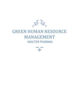 GREEN HUMAN RESOURCE
MANAGEMENT
MACTER PHARMA
 